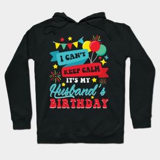 I Can't Keep Calm It's My Husband's Birthday Happy To Me You Hoodie